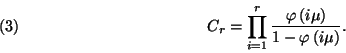 \begin{displaymath}C_r=\prod_{i=1}^r{\varphi\left(i\mu\right)\over
1-\varphi\left(i\mu\right)}.\leqno\left(3\right)\end{displaymath}