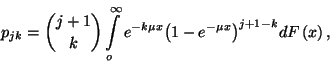 \begin{displaymath}p_{jk}={{j+1}\choose k}\int\limits_o^\infty e^{-k\mu x}{\left(1-e^{-\mu
x}\right)}^{j+1-k} dF\left(x\right),\end{displaymath}