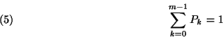 \begin{displaymath}\sum_{k=0}^{m-1}P_k=1\leqno\left(5\right)\end{displaymath}