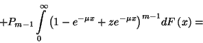 \begin{displaymath}+P_{m-1}\int\limits_0^\infty{\left(1-e^{-\mu x}+z
e^{-\mu x}\right)}^{m-1}dF\left(x\right)=\end{displaymath}
