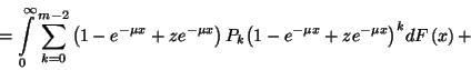 \begin{displaymath}=\int\limits_0^\infty\sum_{k=0}^{m-2}\left(1-e^{-\mu x}+ze^{-...
...
P_k{\left(1-e^{-\mu x}+ze^{-\mu x}\right)}^kdF\left(x\right)+\end{displaymath}
