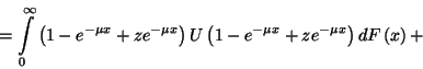 \begin{displaymath}=\int\limits_0^\infty\left(1-e^{-\mu x}+ze^{-\mu x}\right)U\left(1-e^{-\mu x}+
ze^{-\mu x}\right)dF\left(x\right)+\end{displaymath}