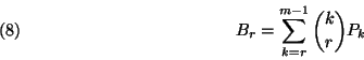 \begin{displaymath}B_r=\sum_{k=r}^{m-1}{k\choose r}P_k \leqno\left(8\right)\end{displaymath}