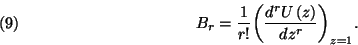 \begin{displaymath}B_r={1\over r!}{\left({d^rU\left(z\right)\over dz^r}\right)}_{z=1}
.\leqno\left(9\right)\end{displaymath}