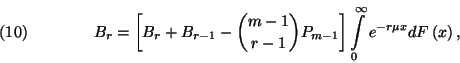 \begin{displaymath}B_r=\left[B_r+B_{r-1}-{m-1\choose r-1}P_{m-1}\right]\int\limits_0^\infty
e^{-r\mu x}dF\left(x\right),\leqno(10)\end{displaymath}