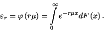 \begin{displaymath}\varepsilon_r=\varphi\left(r\mu\right)=\int\limits_0^\infty e^{-r\mu
x}dF\left(x\right) .\end{displaymath}