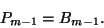 \begin{displaymath}P_{m-1}=B_{m-1}.\end{displaymath}