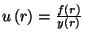 $u\left(r\right)={f\left(r\right)\over y\left(r\right)}$