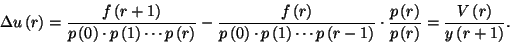 \begin{displaymath}\Delta u\left(r\right)={f\left(r+1\right)\over p\left(0\right...
...ver
p\left(r\right)}={V\left(r\right)\over y\left(r+1\right)}.\end{displaymath}
