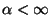 $\alpha<\infty$