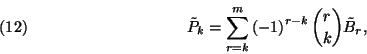 \begin{displaymath}\tilde{P}_k=\sum_{r=k}^m\left(-1\right)^{r-k}{r\choose k}\tilde{B}_r,\leqno(12)\end{displaymath}