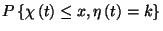 $P\left\{\chi\left(t\right)\le
x,\eta\left(t\right)=k\right\}$