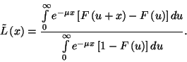 \begin{displaymath}\tilde{L}\left(x\right)={\int\limits_0^\infty e^{-\mu
x}\lef...
...nt\limits_0^\infty e^{-\mu x}\left[1-F\left(u\right)\right]du}.\end{displaymath}