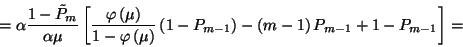 \begin{displaymath}=\alpha {1-\tilde{P}_m\over \alpha\mu}\left[{\varphi\left(\mu...
...ft(1-P_{m-1}\right)-
\left(m-1\right)P_{m-1}+1-P_{m-1}\right]=\end{displaymath}