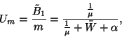\begin{displaymath}
U_m={\tilde{B}_1\over m}={{1\over\mu}\over{1\over\mu}+\bar{W}+\alpha} ,
\end{displaymath}