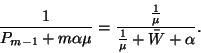 \begin{displaymath}
{1\over P_{m-1}+m\alpha\mu}={{1\over\mu}\over {1\over\mu}+\bar{W}+\alpha}.
\end{displaymath}