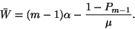\begin{displaymath}
\bar{W}=(m-1)\alpha-{1-P_{m-1}\over\mu}.
\end{displaymath}