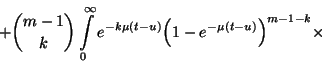 \begin{displaymath}+{m-1\choose k}\int\limits_0^\infty
e^{-k\mu\left(t-u\right)}{\left(1-e^{-\mu\left(t-u\right)}\right)}^{m-1-k}
\times\end{displaymath}