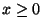 $x\ge 0$