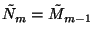 $\tilde{N}_m=\tilde{M}_{m-1}$