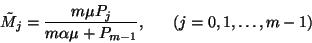 \begin{displaymath}\tilde{M}_j={m\mu P_j\over m\alpha\mu+P_{m-1}},\ \ \ \ \
\left(j=0,1,\ldots,m-1\right)\end{displaymath}