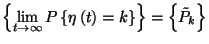 $\left\{\lim\limits_{t\to\infty}P\left\{\eta\left(t\right)=k\right\}\right\}
=\left\{\tilde{P}_k\right\}$