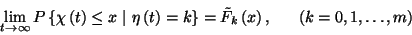 \begin{displaymath}\lim_{t\to\infty}P\left\{\chi\left(t\right)\le
x\ \vert\ \et...
...tilde{F}_k\left(x\right),\ \ \ \ \
\left(k=0,1,\ldots,m\right)\end{displaymath}