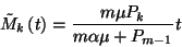 \begin{displaymath}\tilde{M}_k\left(t\right)={m\mu P_k\over m\alpha\mu+P_{m-1}}t\end{displaymath}