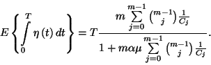 \begin{displaymath}E\left\{\int\limits_0^T\eta\left(t\right)dt\right\}=T{m\sum\l...
...1+m\alpha\mu\sum\limits_{j=0}^{m-1}{m-1\choose j}{1\over C_j}}.\end{displaymath}