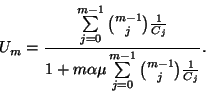\begin{displaymath}U_m={\sum\limits_{j=0}^{m-1}{m-1\choose j}{1\over C_j}\over
1+m\alpha\mu\sum\limits_{j=0}^{m-1} {m-1\choose j}{1\over C_j}}.\end{displaymath}