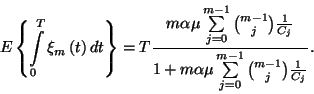 \begin{displaymath}E\left\{\int\limits_0^T\xi_m\left(t\right)dt\right\}=T{m\alph...
...1+m\alpha\mu\sum\limits_{j=0}^{m-1}{m-1\choose j}{1\over C_j}}.\end{displaymath}