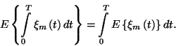 \begin{displaymath}E\left\{\int\limits_0^T\xi_m\left(t\right)dt\right\}
=\int\limits_0^TE\left\{\xi_m\left(t\right)\right\}dt.\end{displaymath}