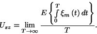 \begin{displaymath}U_{sz}=\lim_{T\to\infty}{E\left\{\int\limits_0^T\xi_m\left(t\right)dt
\right\}\over T}.\end{displaymath}