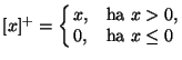 $[x]^+=\cases{x,& ha $x>0$,\cr
0,& ha $x\le 0$\cr}$