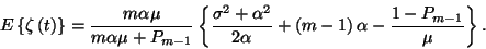 \begin{displaymath}E\left\{\zeta\left(t\right)\right\}={m\alpha\mu\over m\alpha\...
...2\alpha}
+\left(m-1\right)\alpha-{1-P_{m-1}\over \mu}\right\}.\end{displaymath}