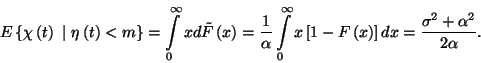 \begin{displaymath}E\left\{\chi\left(t\right)\ \vert\ \eta\left(t\right)<m\right...
...[1-F\left(x\right)\right]dx=
{\sigma^2+\alpha^2\over 2\alpha}.\end{displaymath}