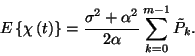 \begin{displaymath}E\left\{\chi\left(t\right)\right\}={\sigma^2+\alpha^2\over
2\alpha}\sum_{k=0}^{m-1}\tilde{P}_k.\end{displaymath}