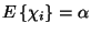 $E\left\{\chi_i\right\}=\alpha$
