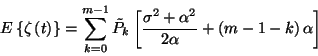 \begin{displaymath}E\left\{\zeta\left(t\right)\right\}=\sum_{k=0}^{m-1}\tilde{P}...
...igma^2+\alpha^2\over 2\alpha}
+\left(m-1-k\right)\alpha\right]\end{displaymath}