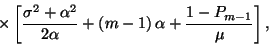 \begin{displaymath}\times\left[{\sigma^2+\alpha^2\over 2\alpha}+\left(m-1\right)\alpha
+{1-P_{m-1}\over \mu}\right],\end{displaymath}