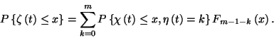 \begin{displaymath}P\left\{\zeta\left(t\right)\le x\right\}=\sum_{k=0}^m
P\left...
...ht)\le x,\eta\left(t\right)=k\right\}F_{m-1-k}
\left(x\right).\end{displaymath}