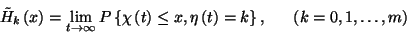 \begin{displaymath}\tilde{H}_k\left(x\right)=\lim_{t\to\infty}P\left\{\chi\left(...
...a\left(t\right)=k\right\},\ \ \ \ \ \left(k=0,1,\ldots,m\right)\end{displaymath}