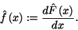 \begin{displaymath}
\hat{f}\left(x\right):={d\hat{F}\left(x\right)\over dx}.
\end{displaymath}