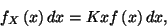 \begin{displaymath}
f_X\left(x\right)dx=Kxf\left(x\right)dx ,
\end{displaymath}