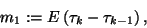 \begin{displaymath}
m_1:=E\left(\tau_k-\tau_{k-1}\right) ,
\end{displaymath}