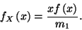 \begin{displaymath}
f_X\left(x\right)={xf\left(x\right)\over m_1}.
\end{displaymath}