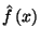 $\hat{f}\left(x\right)$