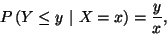 \begin{displaymath}
P\left(Y\le y \ \vert\ X=x\right)={y\over x} ,
\end{displaymath}