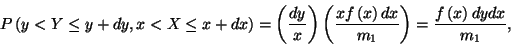 \begin{displaymath}
P\left(y<Y\le y+dy, x<X\le x+dx\right)=\left({dy\over x}\ri...
...x\right)dx\over
m_1}\right)={f\left(x\right)dydx\over m_1} ,
\end{displaymath}