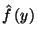 $\hat{f}\left(y\right)$